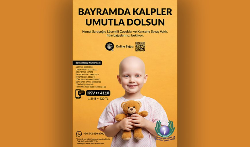 Kemal Saraçoğlu Lösemili Çocuklar ve Kanserle Savaş Vakfı, fitre ve zekât bağışı çağrısında bulundu